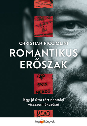 Christian Picciolini: Romantikus erőszak - Egy jó útra tért neonáci visszaemlékezései 
